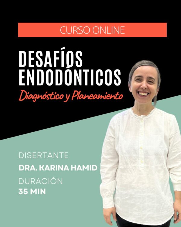 Desafíos Endodónticos - Diagnóstico y Planeamiento - Dra. Karina Hamid